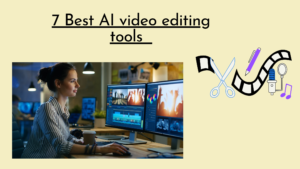 Read more about the article 7 Best AI Video Editing tools in 2024